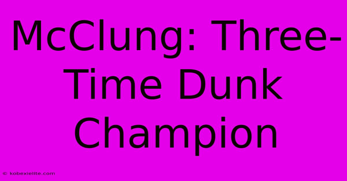 McClung: Three-Time Dunk Champion