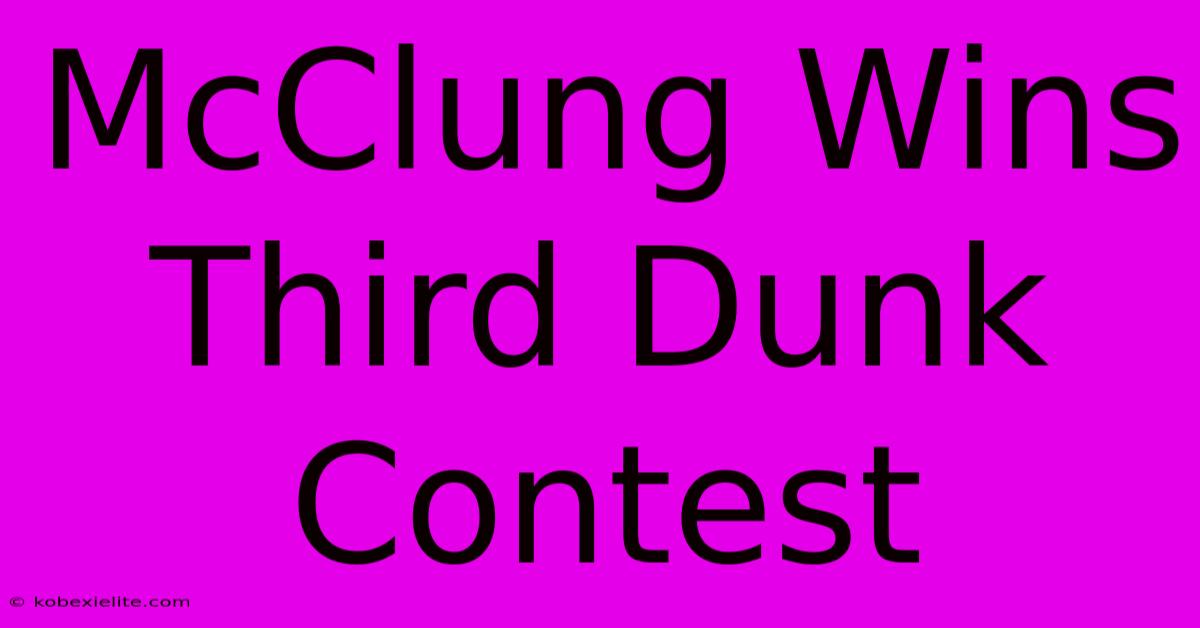 McClung Wins Third Dunk Contest