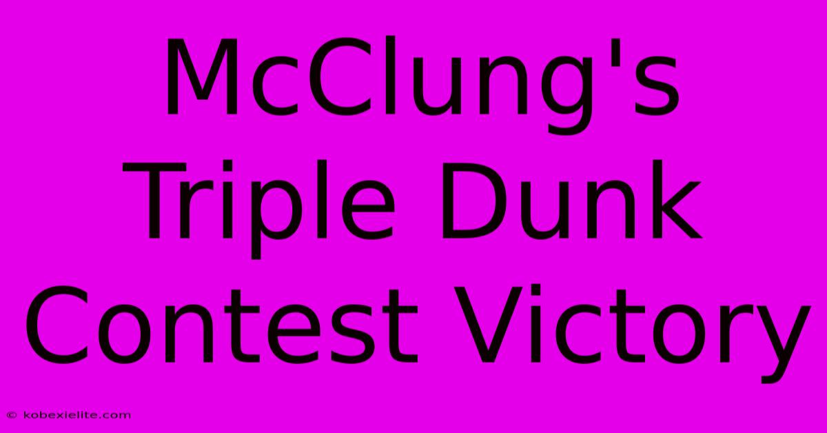 McClung's Triple Dunk Contest Victory