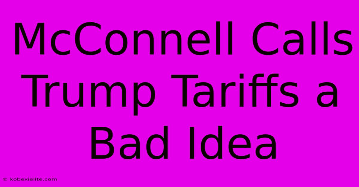 McConnell Calls Trump Tariffs A Bad Idea