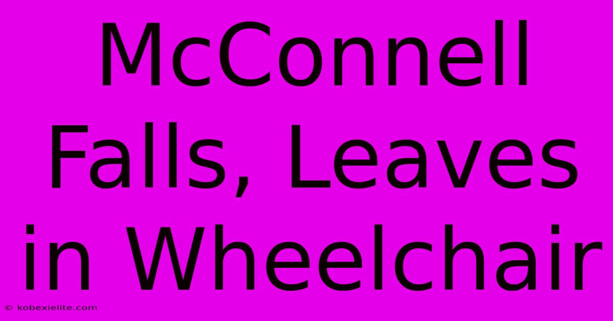 McConnell Falls, Leaves In Wheelchair