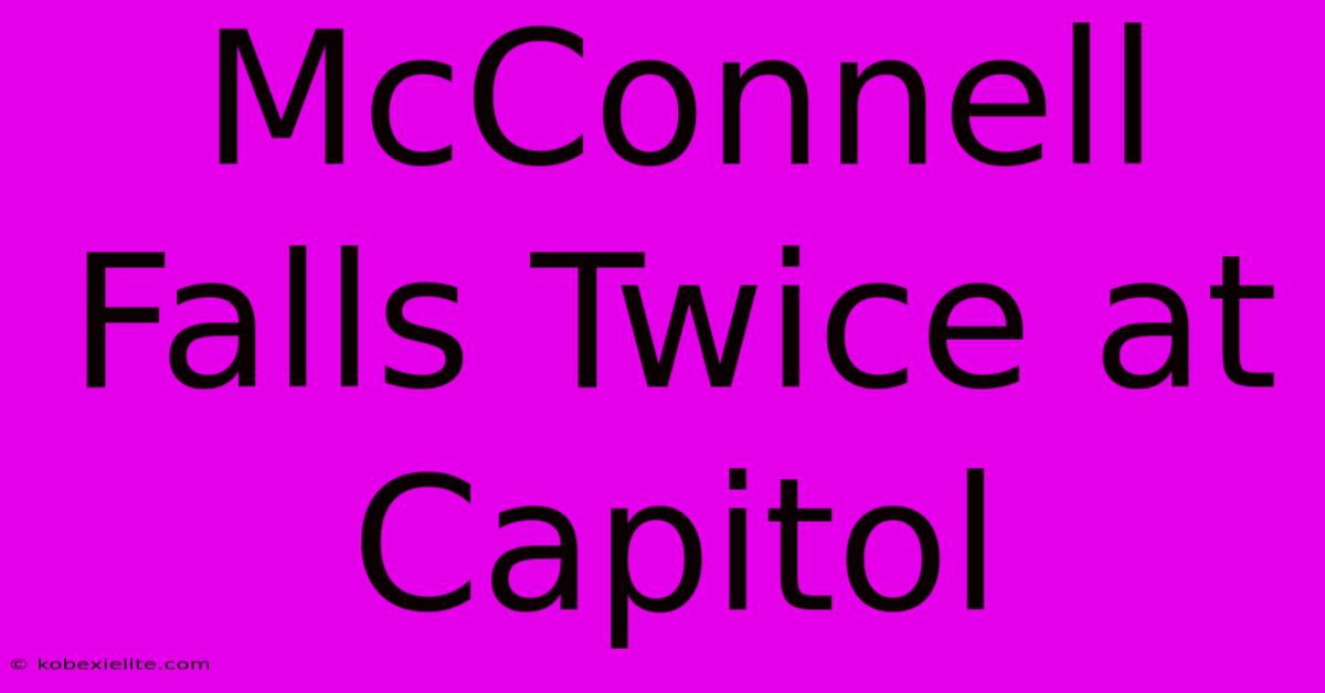 McConnell Falls Twice At Capitol