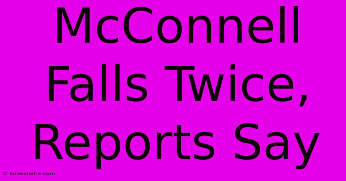 McConnell Falls Twice, Reports Say