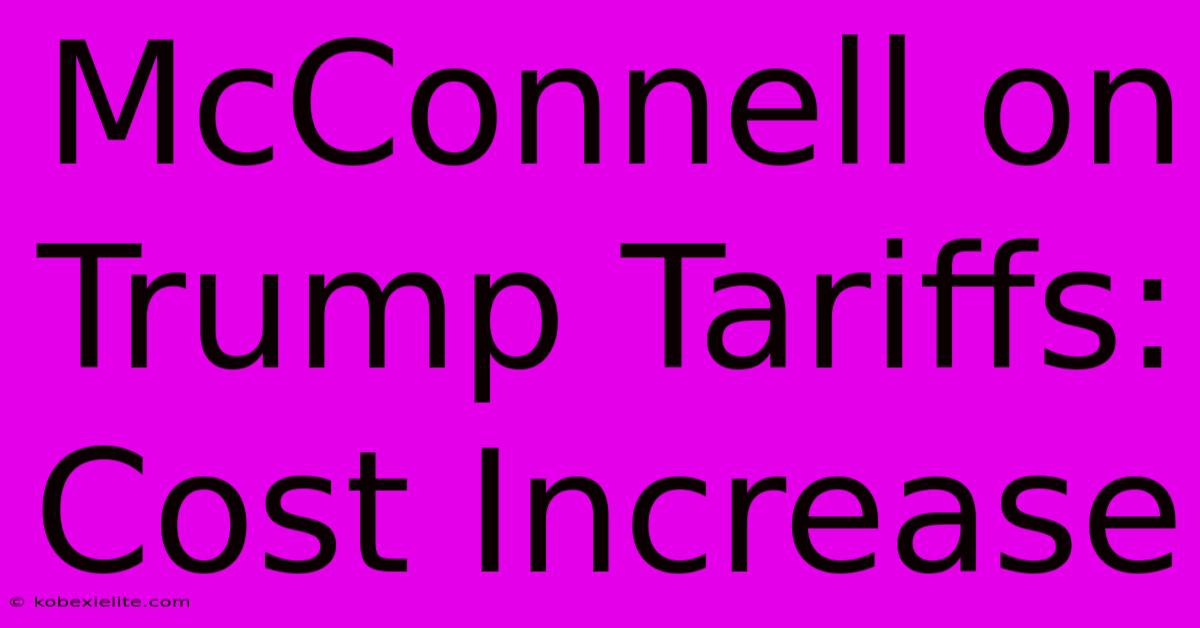 McConnell On Trump Tariffs: Cost Increase