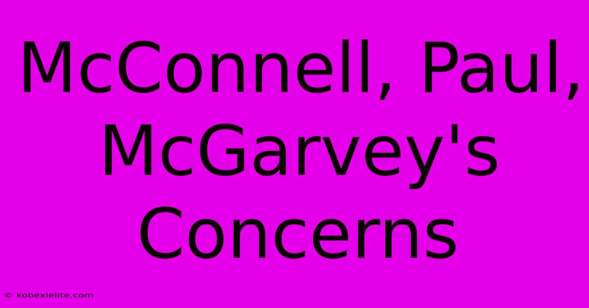 McConnell, Paul, McGarvey's Concerns