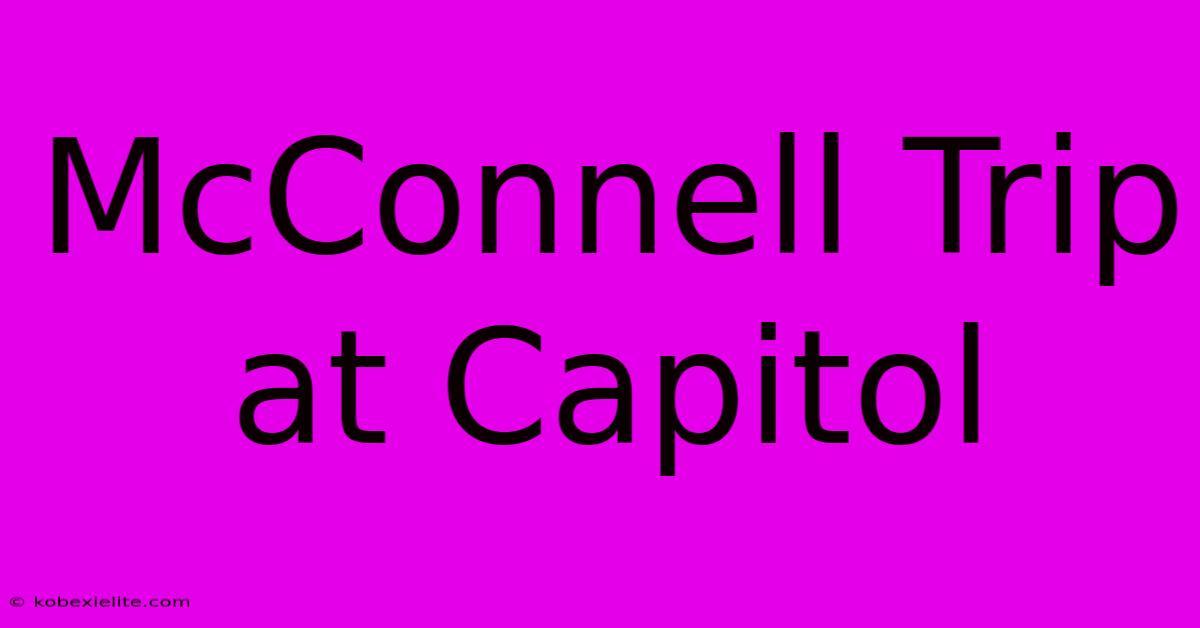 McConnell Trip At Capitol