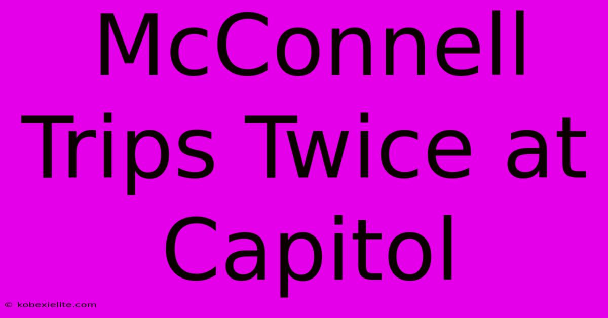 McConnell Trips Twice At Capitol