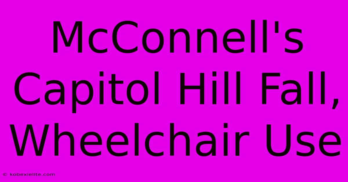 McConnell's Capitol Hill Fall, Wheelchair Use