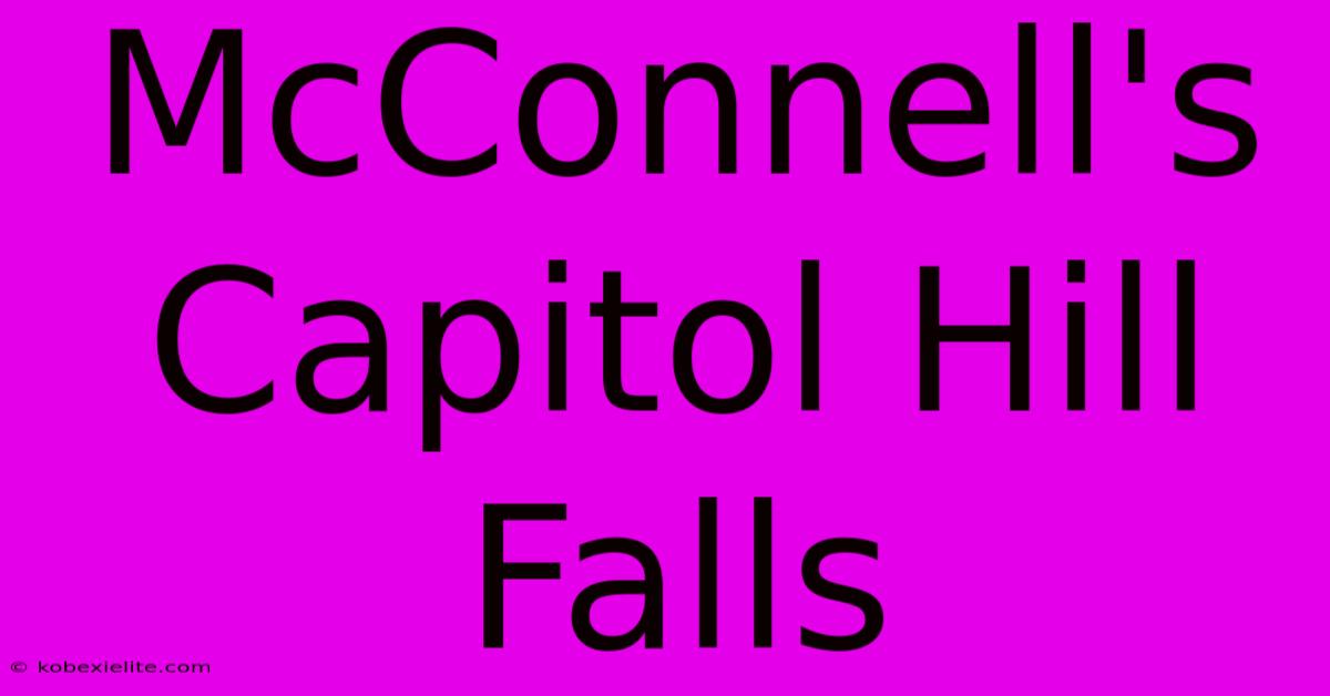 McConnell's Capitol Hill Falls