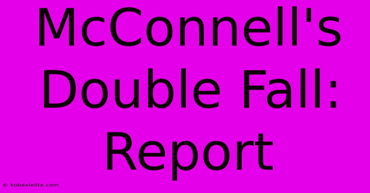 McConnell's Double Fall: Report