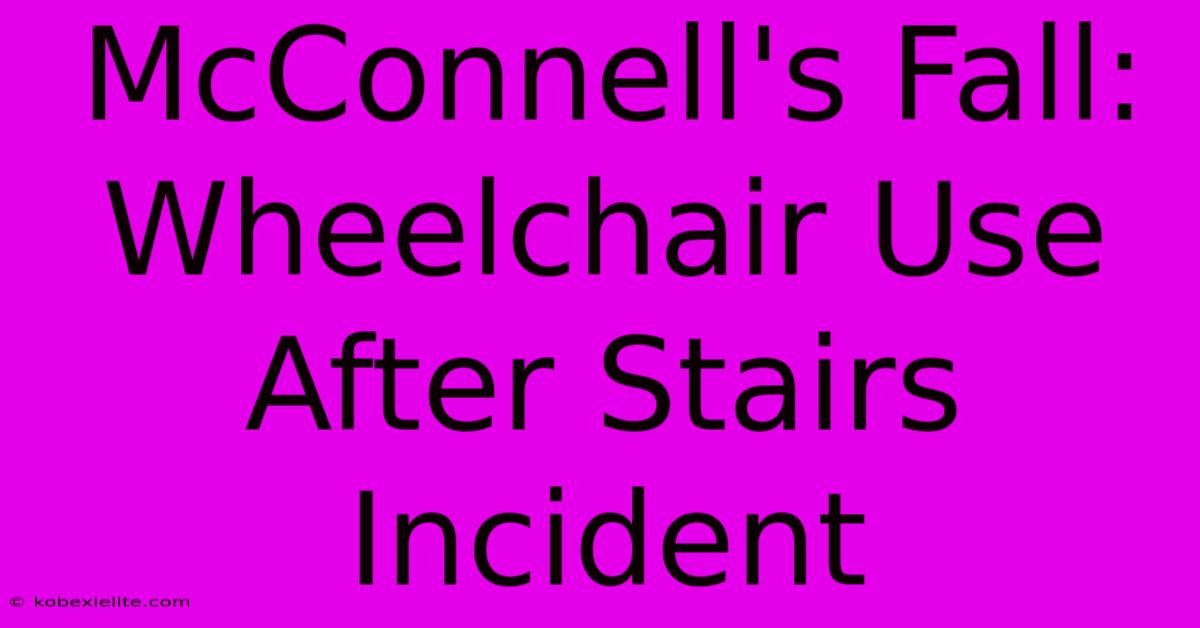 McConnell's Fall: Wheelchair Use After Stairs Incident