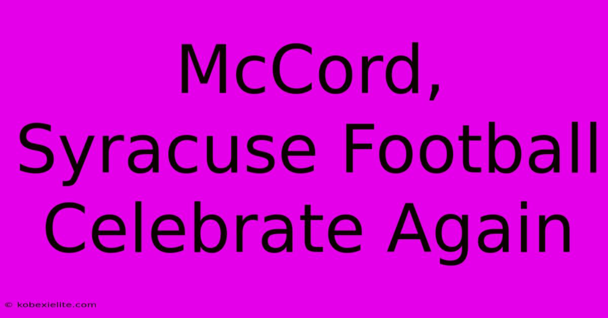 McCord, Syracuse Football Celebrate Again