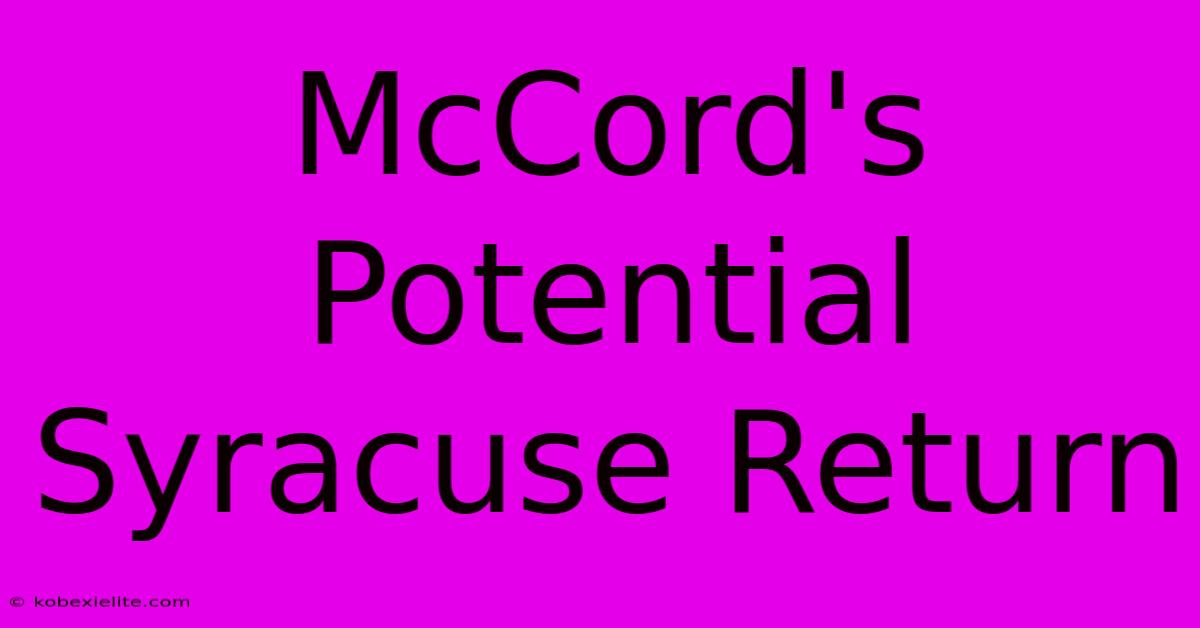 McCord's Potential Syracuse Return