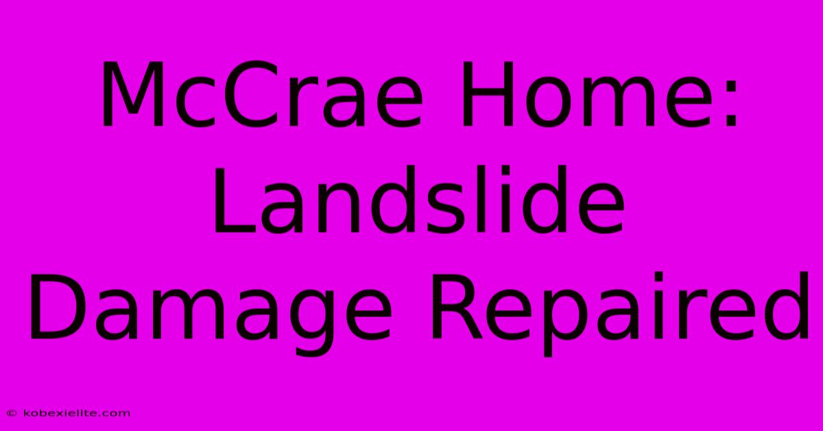 McCrae Home: Landslide Damage Repaired