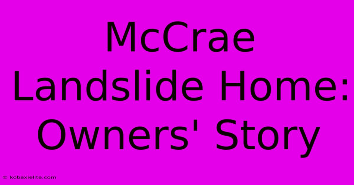 McCrae Landslide Home: Owners' Story