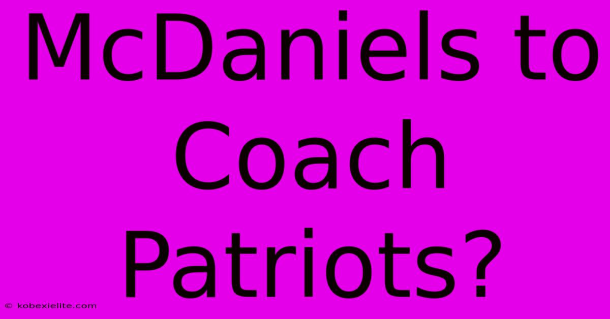 McDaniels To Coach Patriots?