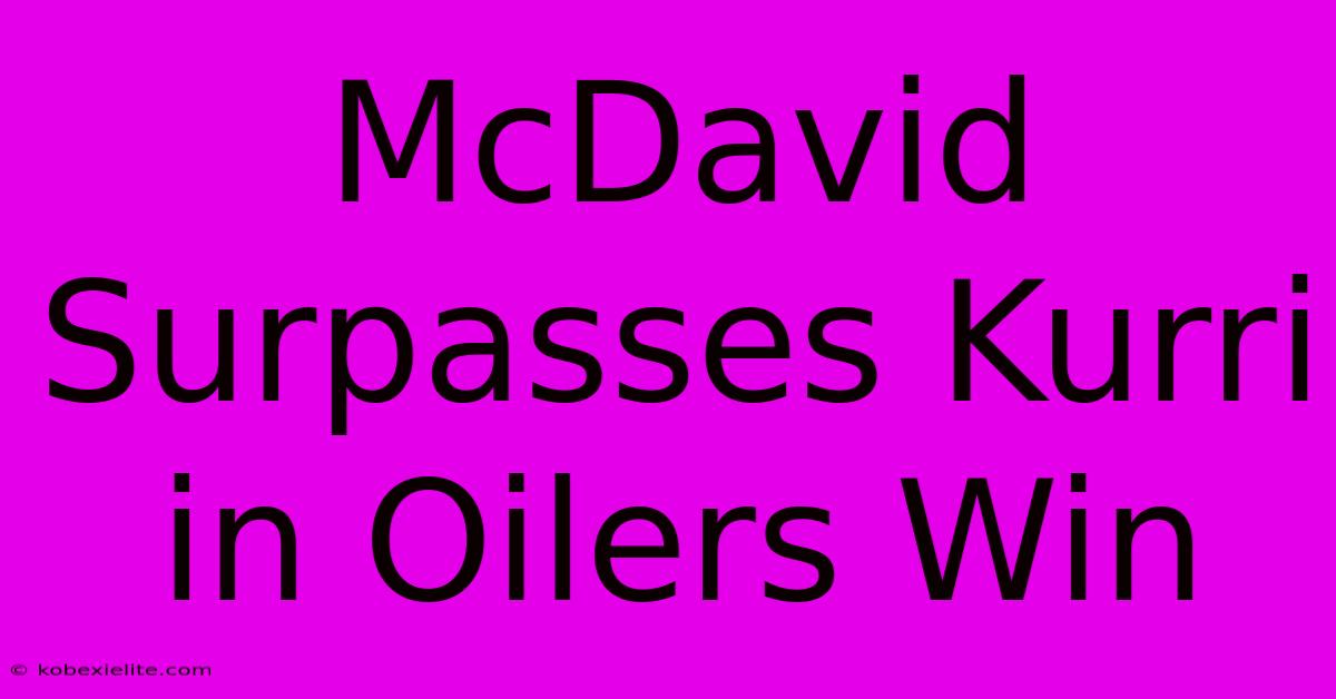 McDavid Surpasses Kurri In Oilers Win