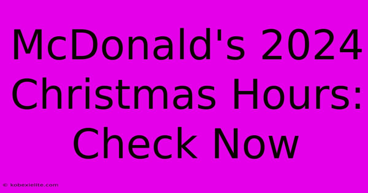 McDonald's 2024 Christmas Hours: Check Now