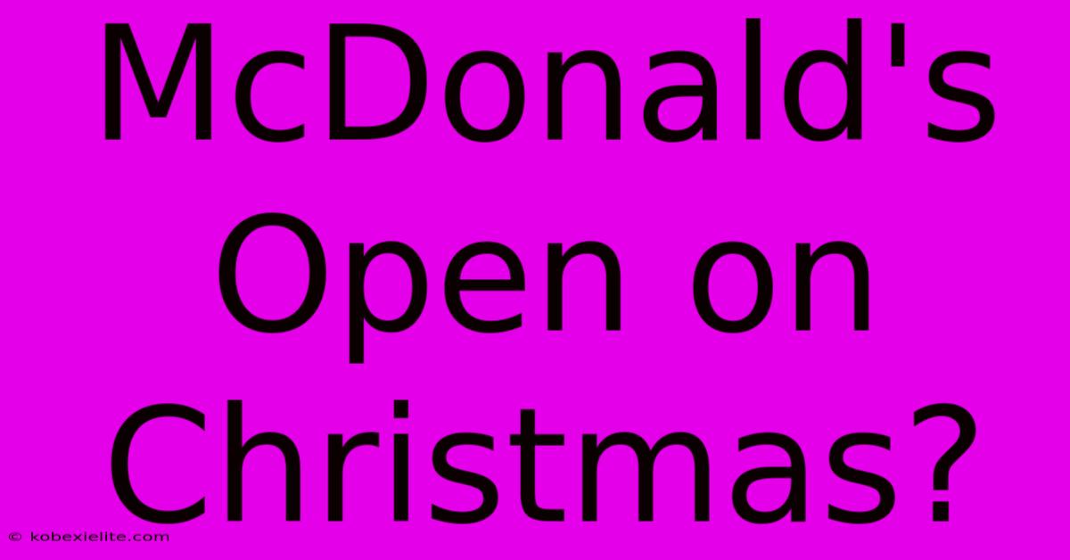 McDonald's Open On Christmas?