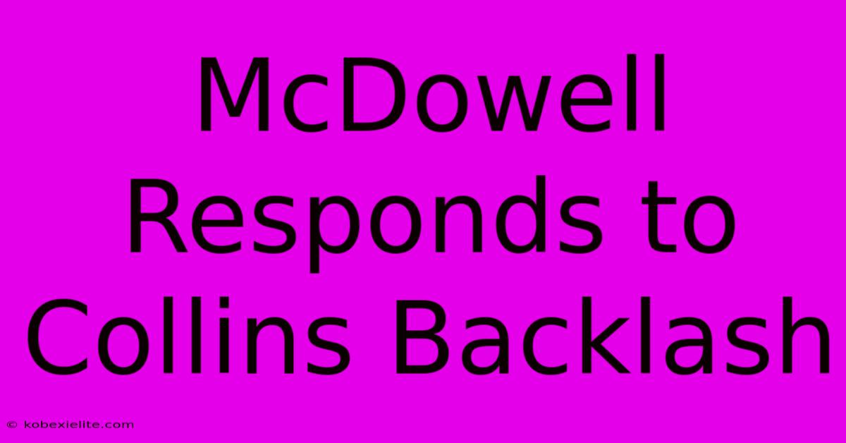 McDowell Responds To Collins Backlash