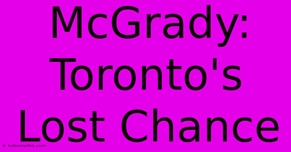 McGrady: Toronto's Lost Chance