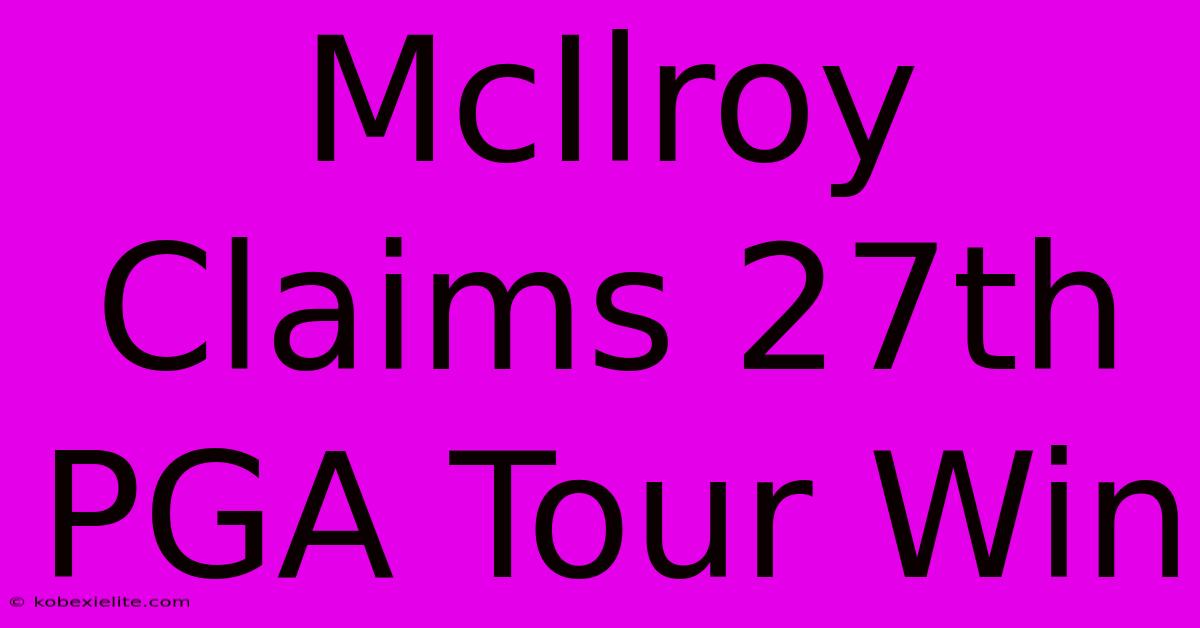 McIlroy Claims 27th PGA Tour Win