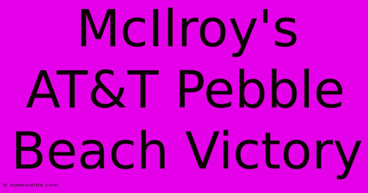 McIlroy's AT&T Pebble Beach Victory