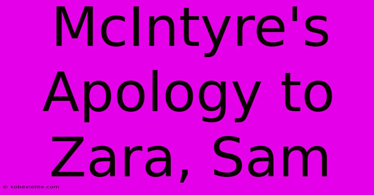 McIntyre's Apology To Zara, Sam