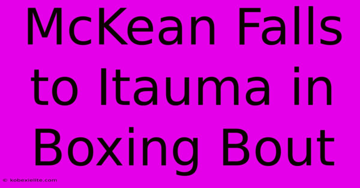 McKean Falls To Itauma In Boxing Bout