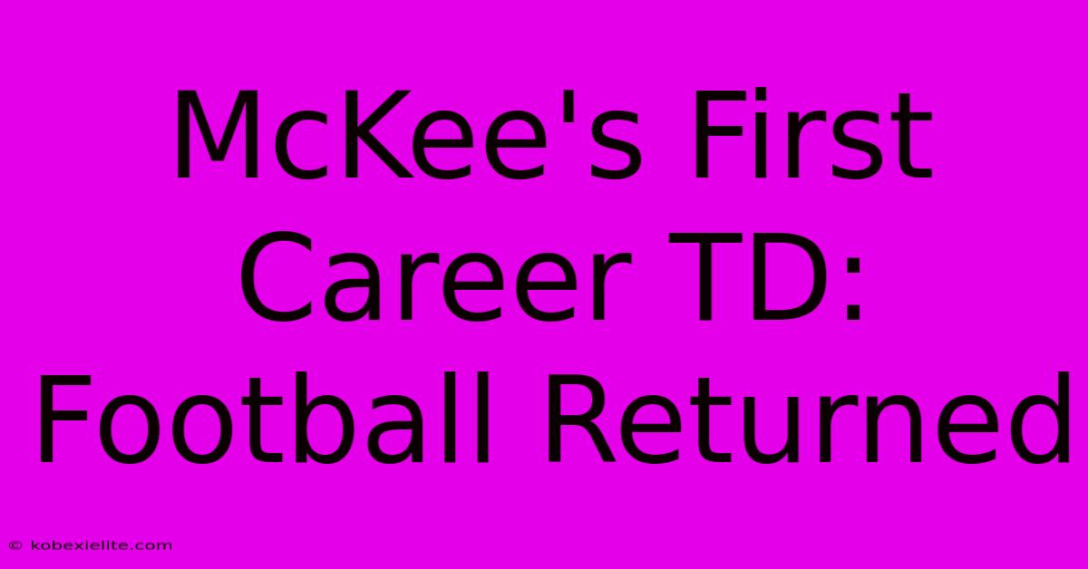 McKee's First Career TD: Football Returned