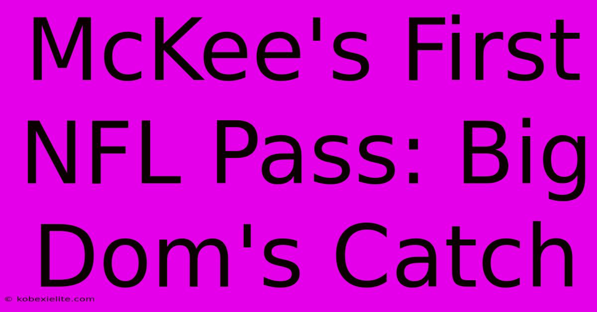 McKee's First NFL Pass: Big Dom's Catch