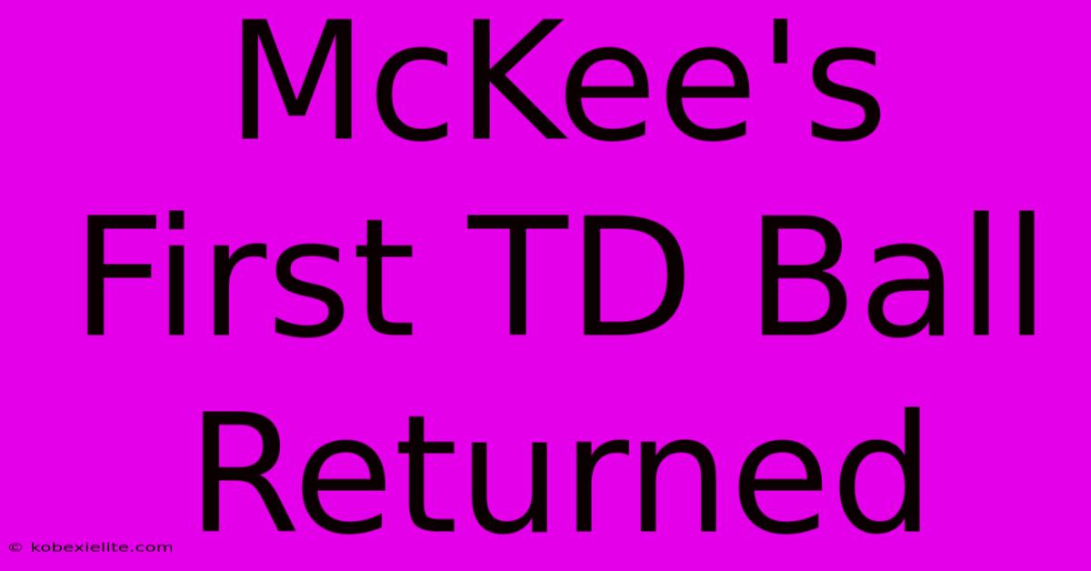 McKee's First TD Ball Returned