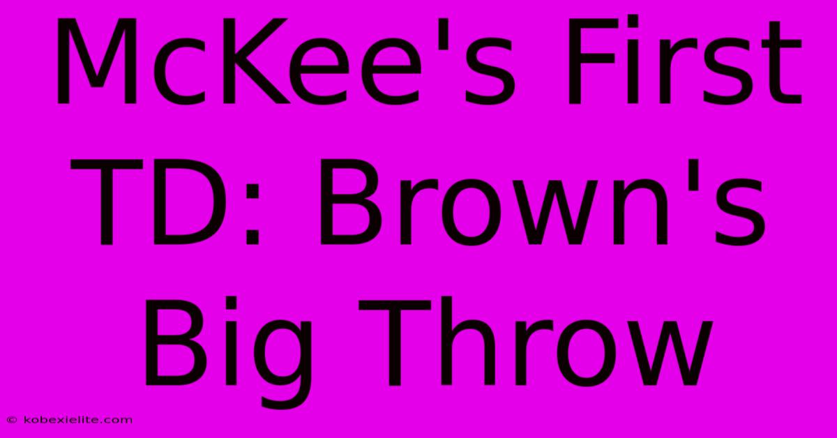 McKee's First TD: Brown's Big Throw