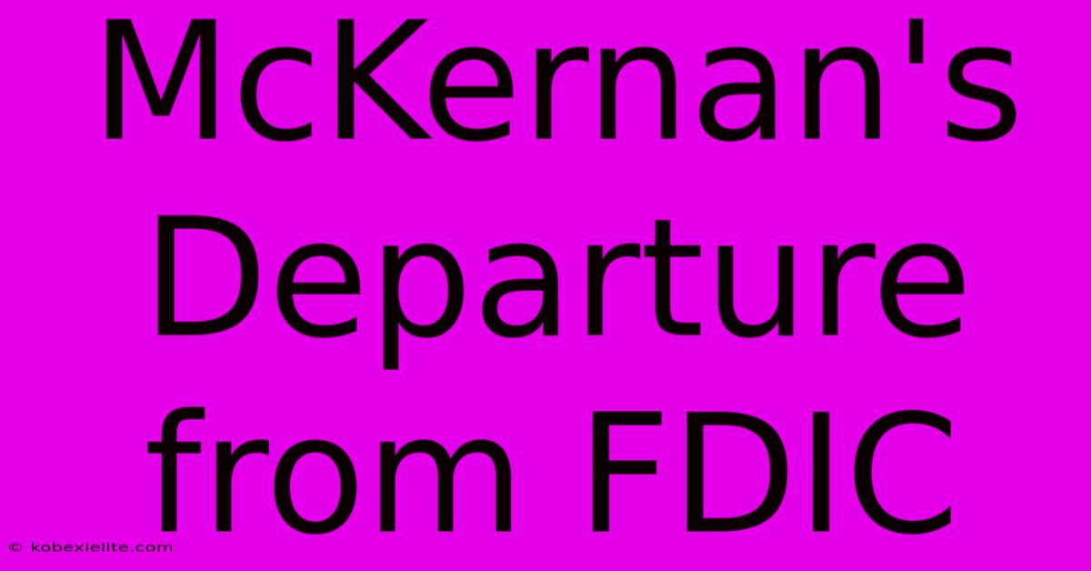 McKernan's Departure From FDIC