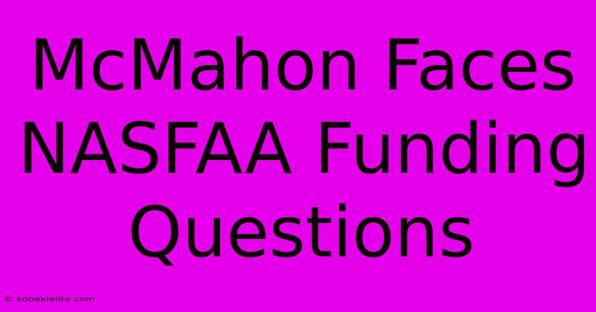 McMahon Faces NASFAA Funding Questions