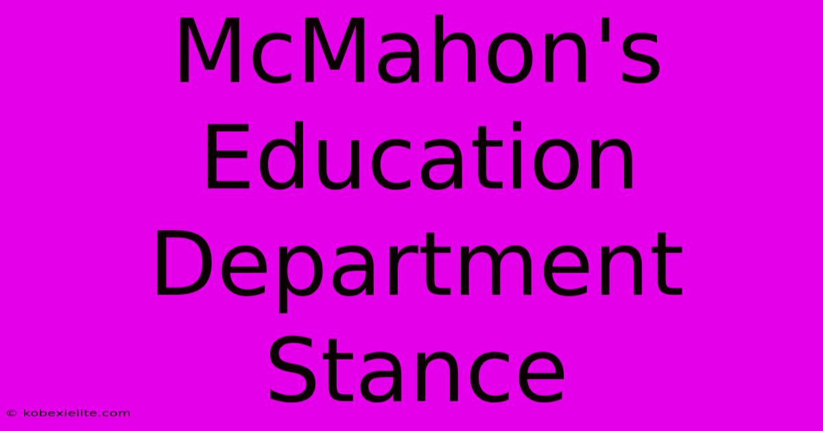 McMahon's Education Department Stance