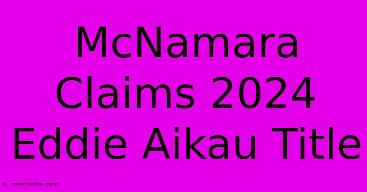 McNamara Claims 2024 Eddie Aikau Title