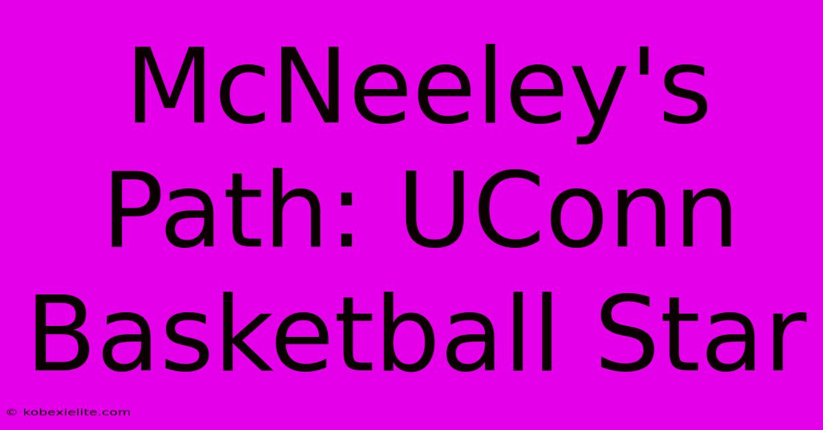 McNeeley's Path: UConn Basketball Star