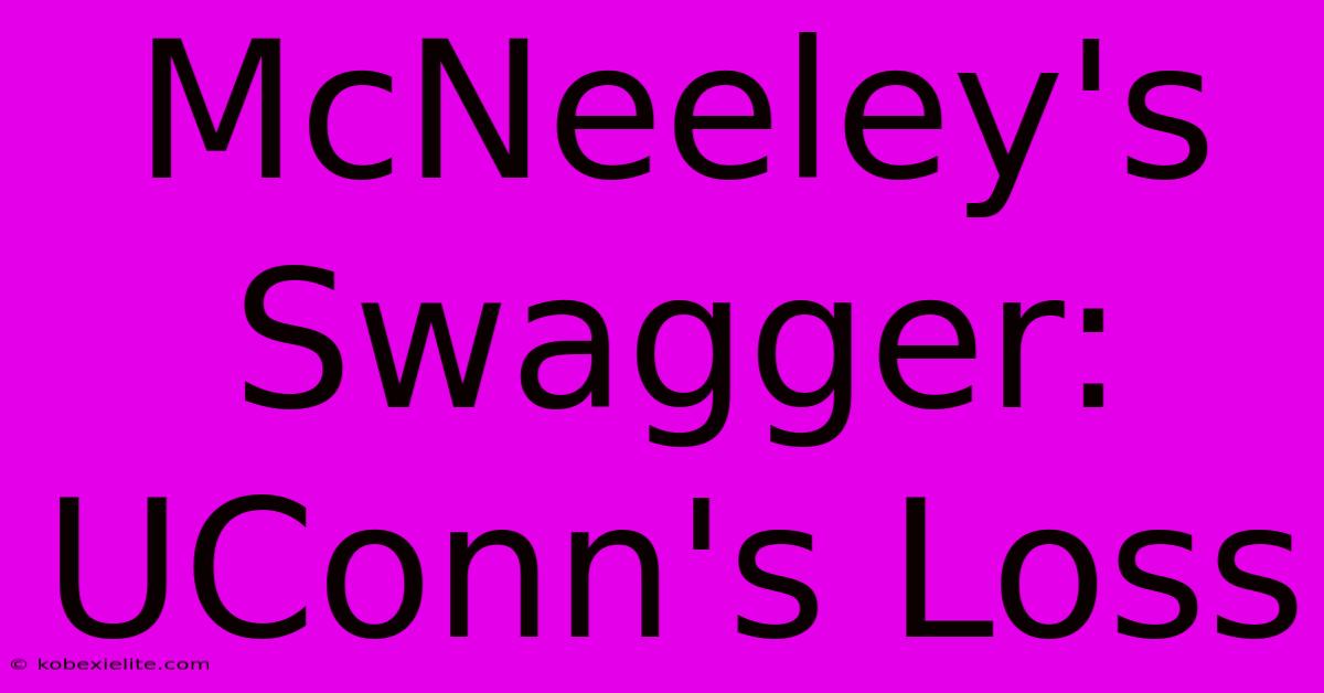 McNeeley's Swagger: UConn's Loss