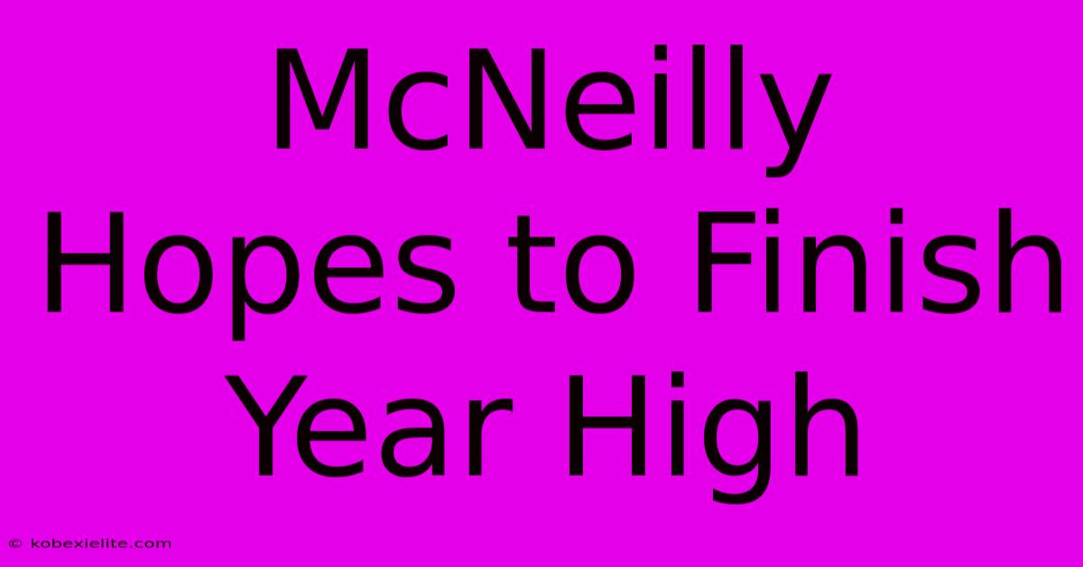 McNeilly Hopes To Finish Year High