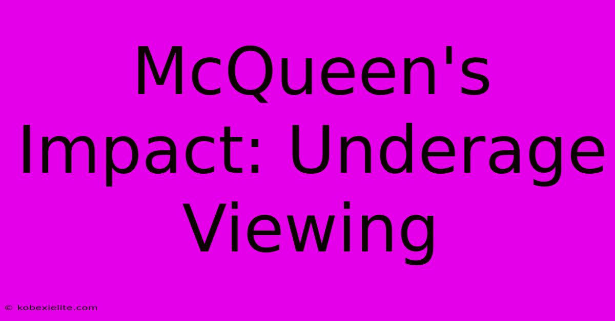 McQueen's Impact: Underage Viewing