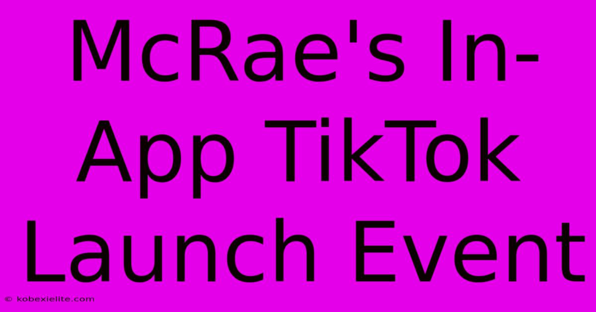 McRae's In-App TikTok Launch Event