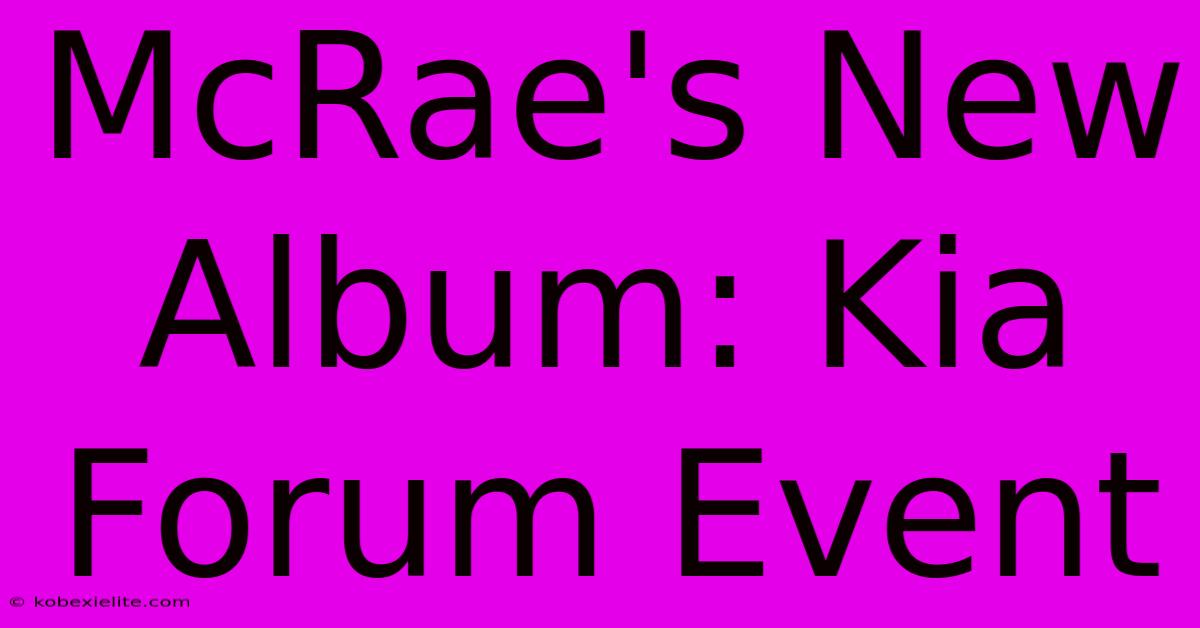 McRae's New Album: Kia Forum Event