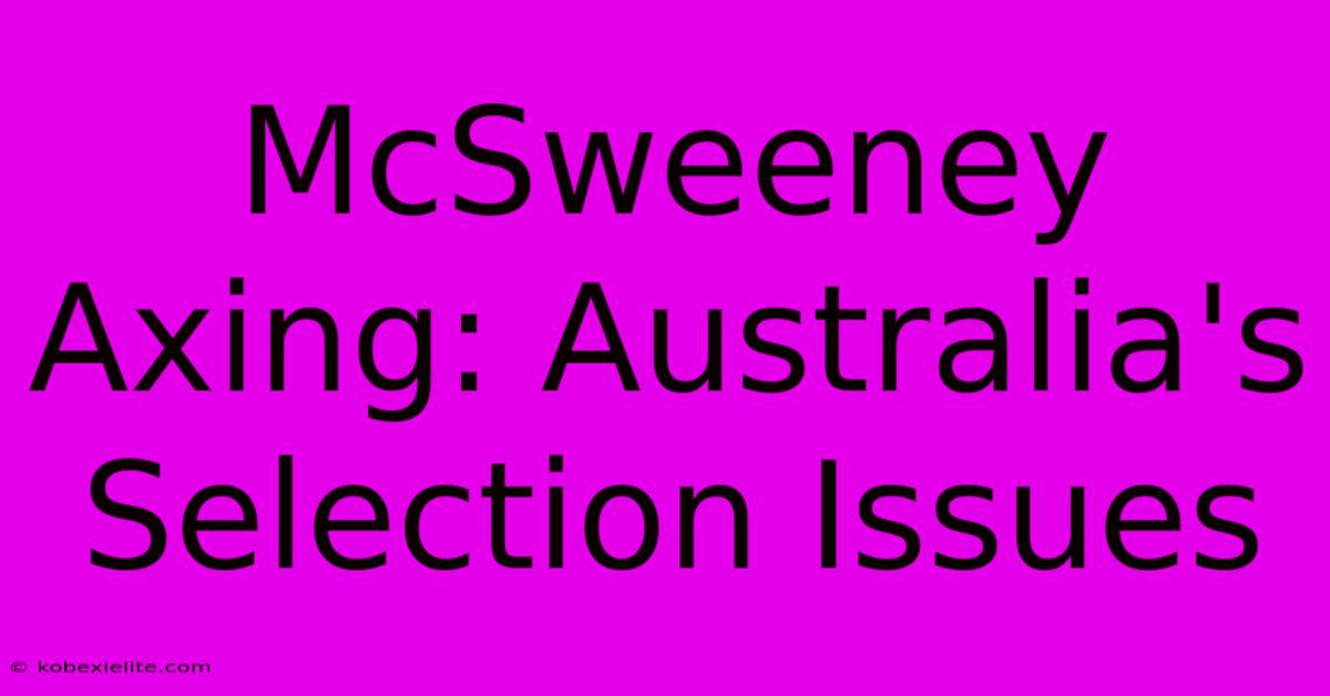 McSweeney Axing: Australia's Selection Issues