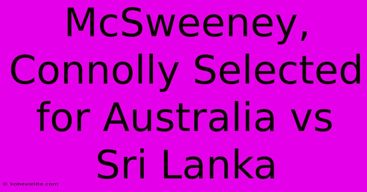 McSweeney, Connolly Selected For Australia Vs Sri Lanka