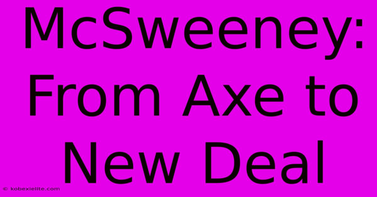 McSweeney: From Axe To New Deal