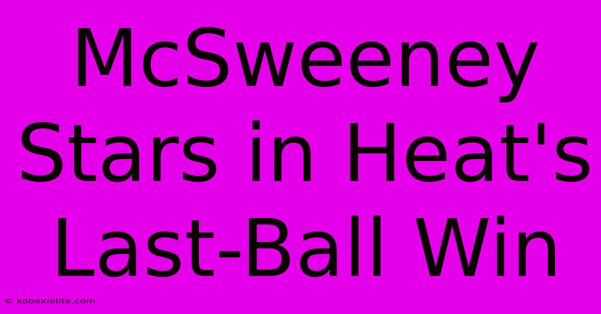 McSweeney Stars In Heat's Last-Ball Win