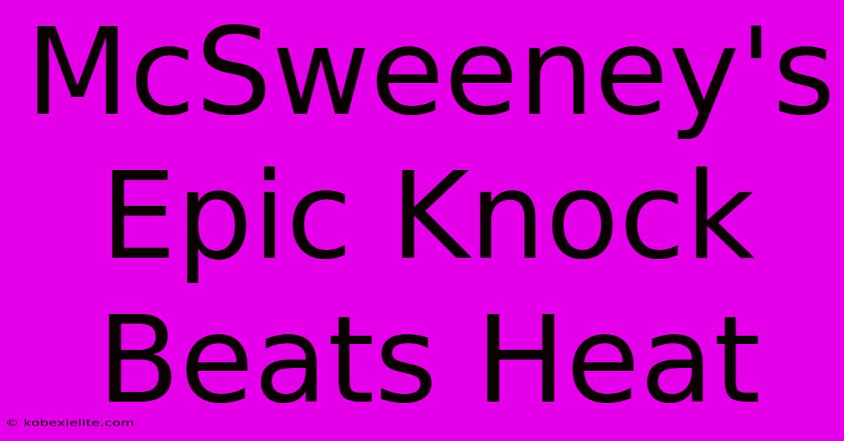 McSweeney's Epic Knock Beats Heat