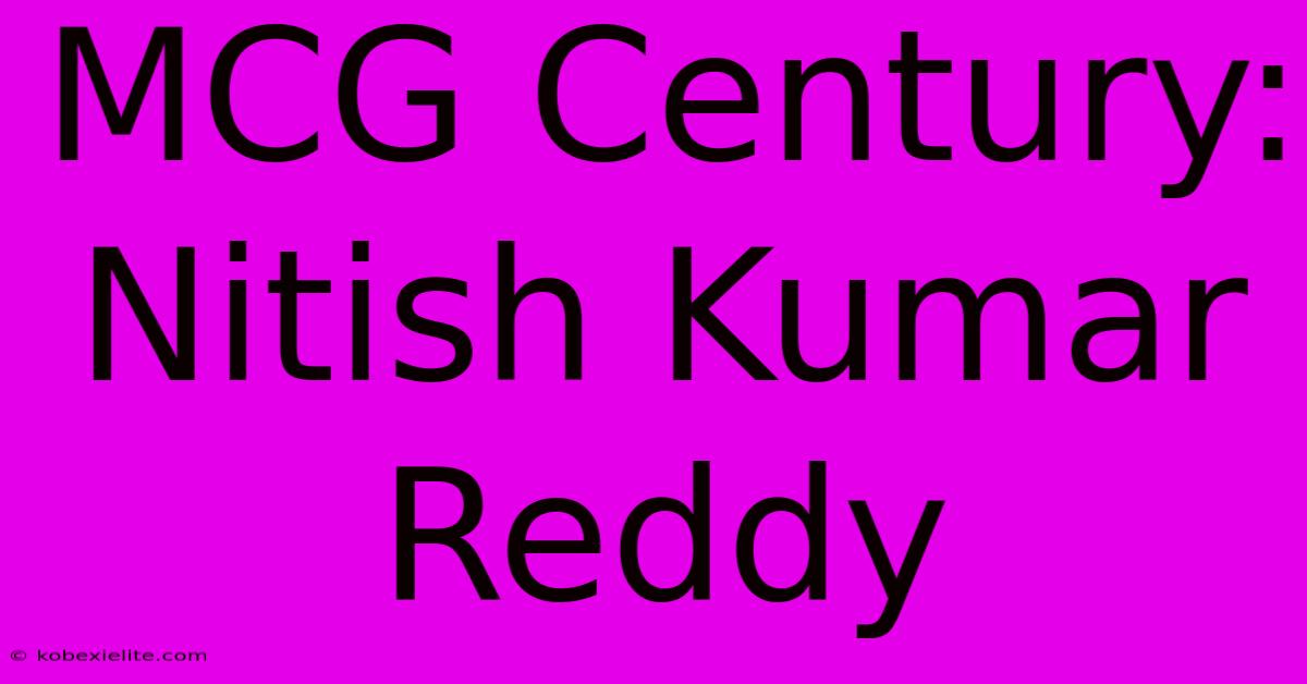 MCG Century: Nitish Kumar Reddy