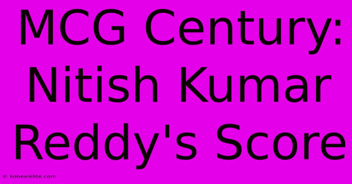 MCG Century: Nitish Kumar Reddy's Score